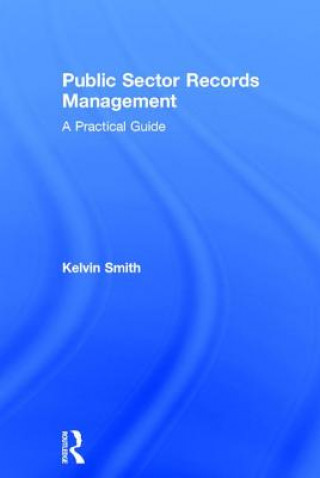 Kniha Public Sector Records Management Kelvin Smith