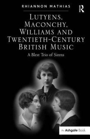 Book Lutyens, Maconchy, Williams and Twentieth-Century British Music Rhiannon Mathias