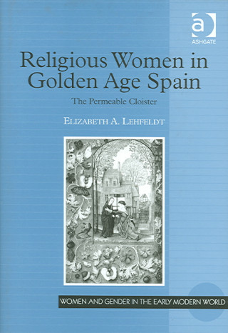 Buch Religious Women in Golden Age Spain Elizabeth A. Lehfeldt