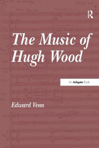Könyv Music of Hugh Wood Edward Venn