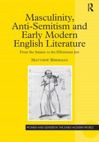 Книга Masculinity, Anti-Semitism and Early Modern English Literature Matthew S. Biberman