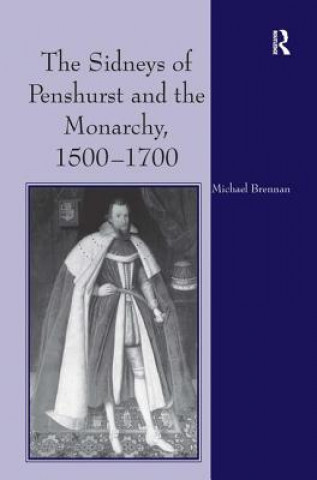 Knjiga Sidneys of Penshurst and the Monarchy, 1500-1700 Michael G. Brennan