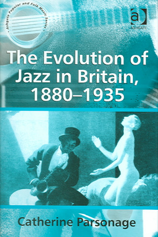 Kniha Evolution of Jazz in Britain, 1880-1935 Catherine Parsonage