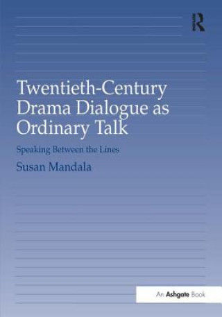 Könyv Twentieth-Century Drama Dialogue as Ordinary Talk Susan Mandala