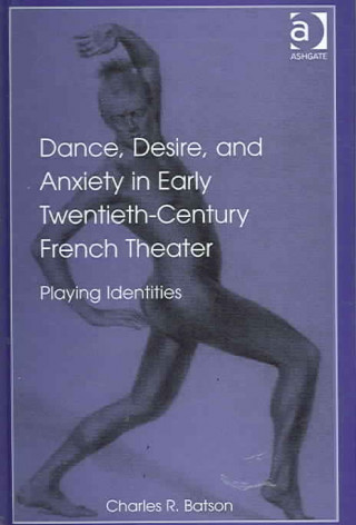 Carte Dance, Desire, and Anxiety in Early Twentieth-Century French Theater Charles R. Batson
