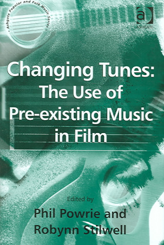 Carte Changing Tunes: The Use of Pre-existing Music in Film Robynn Stillwell