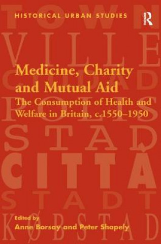 Knjiga Medicine, Charity and Mutual Aid Peter Shapely