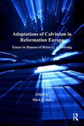 Kniha Adaptations of Calvinism in Reformation Europe Mack Holt