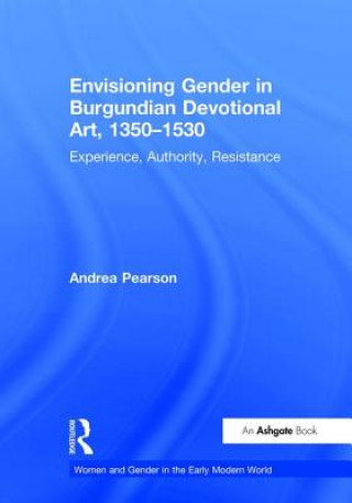 Kniha Envisioning Gender in Burgundian Devotional Art, 1350-1530 Andrea Pearson