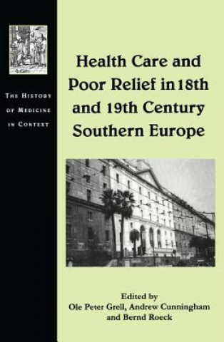 Könyv Health Care and Poor Relief in 18th and 19th Century Southern Europe Professor Ole Peter Grell
