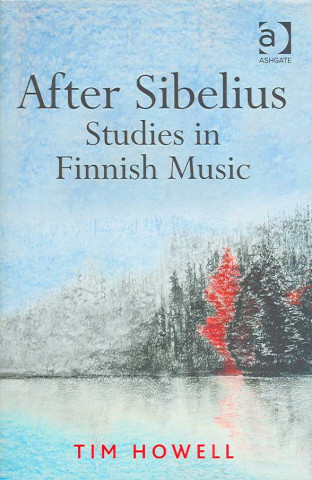 Knjiga After Sibelius: Studies in Finnish Music Tim Howell