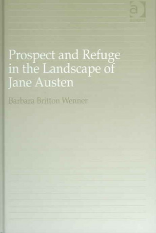 Carte Prospect and Refuge in the Landscape of Jane Austen Barbara Britton Wenner