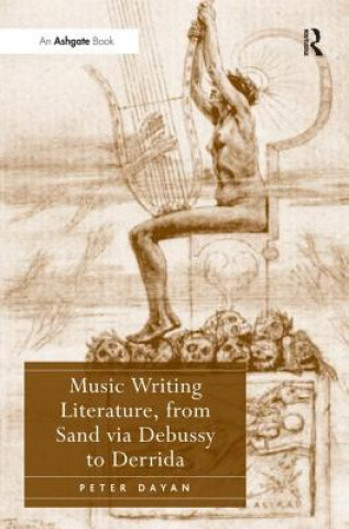 Buch Music Writing Literature, from Sand via Debussy to Derrida Peter Dayan