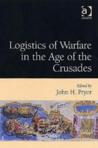 Książka Logistics of Warfare in the Age of the Crusades John H. Pryor