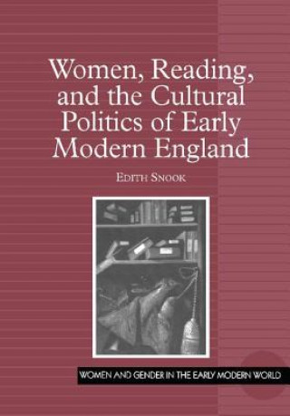 Kniha Women, Reading, and the Cultural Politics of Early Modern England Edith Snook