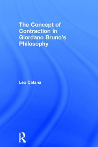 Knjiga Concept of Contraction in Giordano Bruno's Philosophy Leo Catana