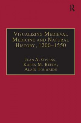 Carte Visualizing Medieval Medicine and Natural History, 1200-1550 Karen M. Reeds