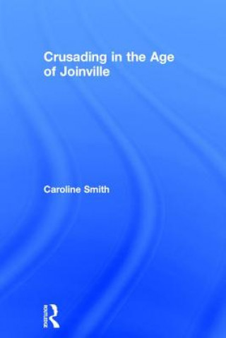 Kniha Crusading in the Age of Joinville Caroline Smith