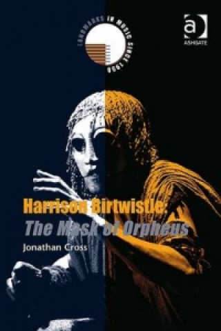 Carte Harrison Birtwistle: The Mask of Orpheus Jonathan Cross
