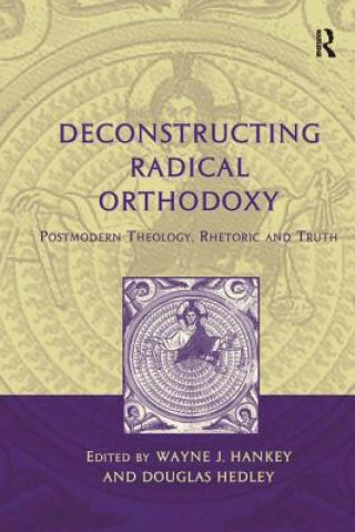 Knjiga Deconstructing Radical Orthodoxy Wayne J. Hankey