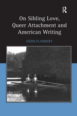 Kniha On Sibling Love, Queer Attachment and American Writing Denis Flannery