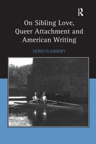 Książka On Sibling Love, Queer Attachment and American Writing Denis Flannery