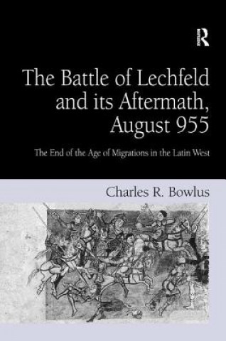 Carte Battle of Lechfeld and its Aftermath, August 955 Charles R. Bowlus