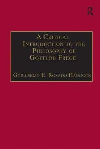 Книга Critical Introduction to the Philosophy of Gottlob Frege Guillermo E. Rosado Haddock