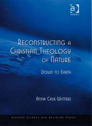 Książka Reconstructing a Christian Theology of Nature Anna Case-Winters