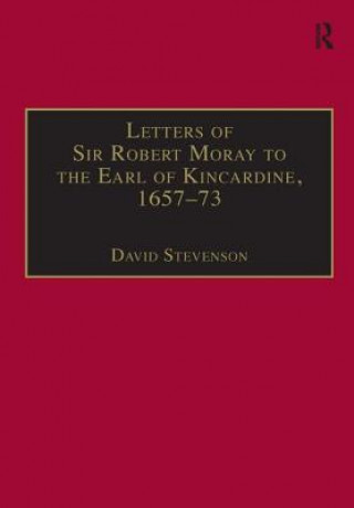 Kniha Letters of Sir Robert Moray to the Earl of Kincardine, 1657-73 