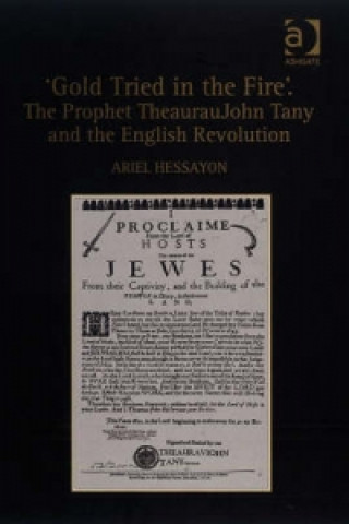 Könyv 'Gold Tried in the Fire'. The Prophet TheaurauJohn Tany and the English Revolution Ariel Hessayon