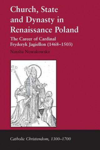 Buch Church, State and Dynasty in Renaissance Poland Natalia Nowakowska