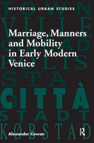 Livre Marriage, Manners and Mobility in Early Modern Venice Alexander Cowan