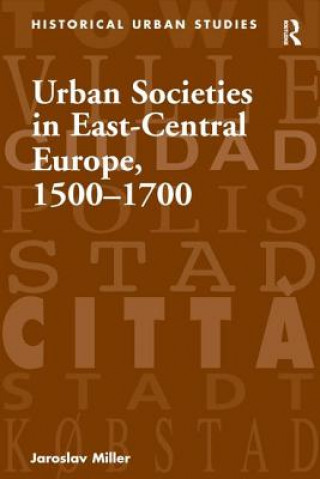 Kniha Urban Societies in East-Central Europe, 1500-1700 Jaroslav Miller