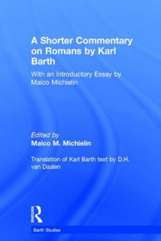 Carte Shorter Commentary on Romans by Karl Barth Maico M. Michielin