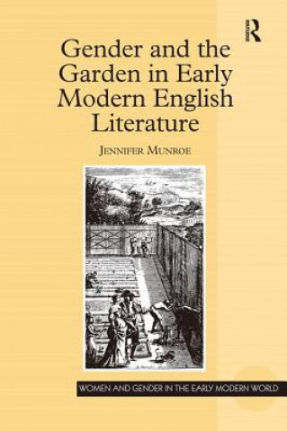 Könyv Gender and the Garden in Early Modern English Literature Jennifer Munroe