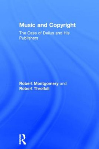 Książka Music and Copyright: The Case of Delius and His Publishers Robert Threlfall