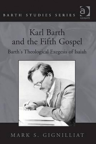Kniha Karl Barth and the Fifth Gospel Mark S. Gignilliat