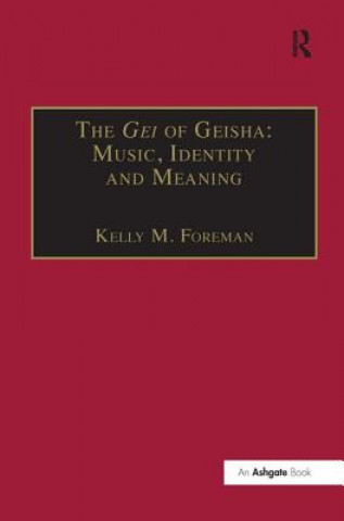 Carte Gei of Geisha: Music, Identity and Meaning Kelly M. Foreman