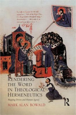 Kniha Rendering the Word in Theological Hermeneutics Mark Alan Bowald