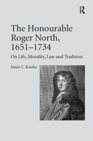 Książka Honourable Roger North, 1651-1734 Jamie C. Kassler