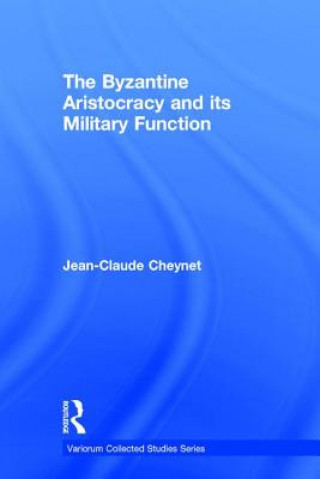 Könyv Byzantine Aristocracy and its Military Function Jean-Claude Cheynet