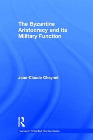 Knjiga Byzantine Aristocracy and its Military Function Jean-Claude Cheynet