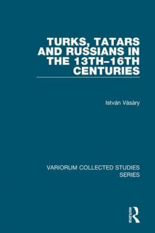 Buch Turks, Tatars and Russians in the 13th-16th Centuries Istvan Vasary