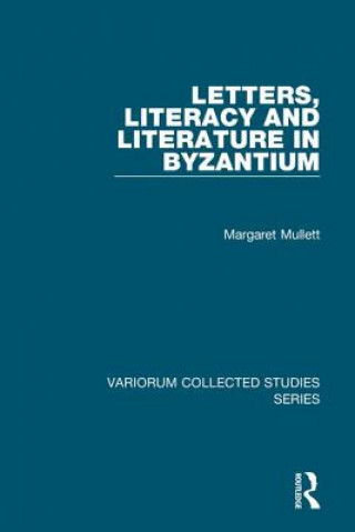 Könyv Letters, Literacy and Literature in Byzantium Margaret Mullett
