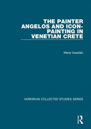 Kniha Painter Angelos and Icon-Painting in Venetian Crete Maria Vassilaki