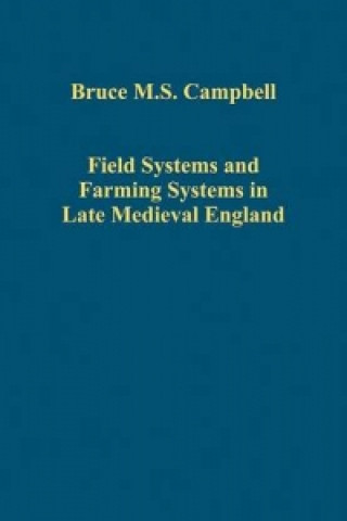 Carte Field Systems and Farming Systems in Late Medieval England Bruce M.S. Campbell