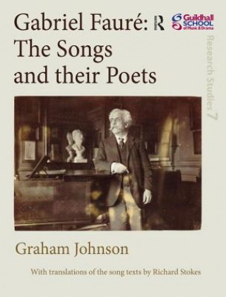 Kniha Gabriel Faure: The Songs and their Poets Graham Johnson
