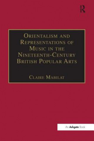 Книга Orientalism and Representations of Music in the Nineteenth-Century British Popular Arts Claire Mabilat