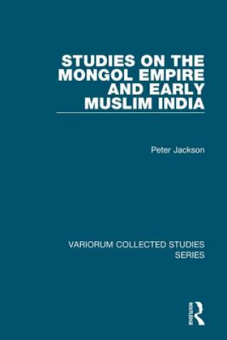 Book Studies on the Mongol Empire and Early Muslim India Peter Jackson